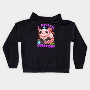 I Axolotl Questions I Ask A Lot Of Questions Pun Kids Hoodie